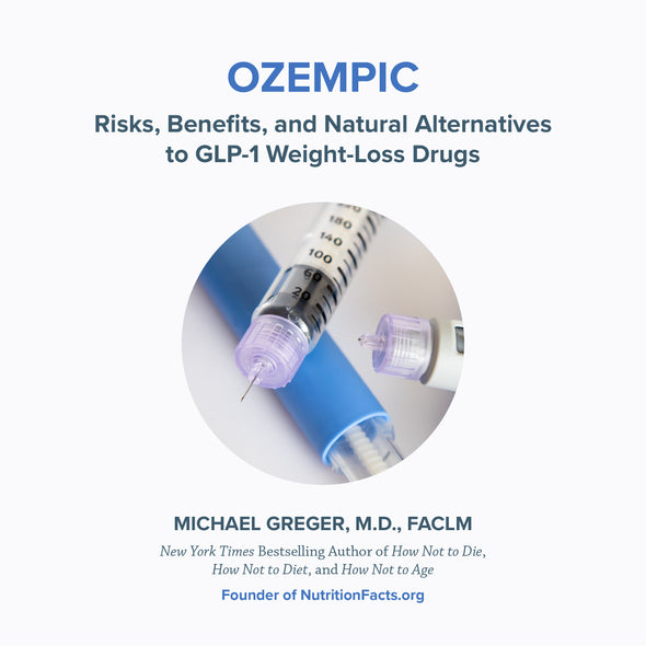 OZEMPIC: Risks, Benefits, and Natural Alternatives to GLP-1 Weight-Los –  DrGreger.org