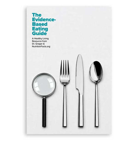 Evidence-Based Eating Guide: A Healthy Living Resource from Dr. Greger & NutritionFacts.org