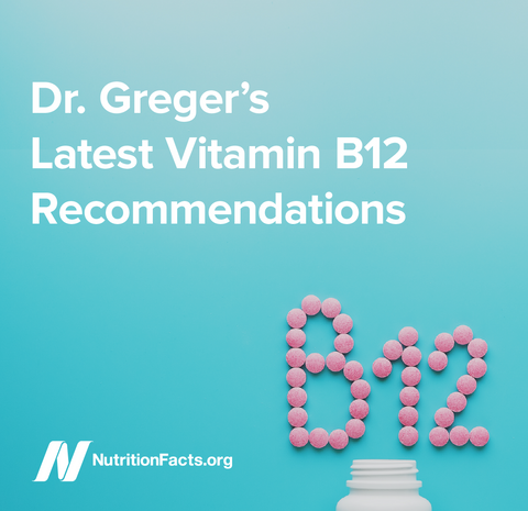 Dr. Greger’s Latest Vitamin B12 Recommendations [Digital Download]
