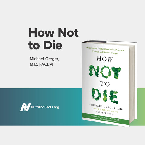 How Not to Die: Preventing, Arresting, and Reversing Our Top 15 Killers [Digital Download]
